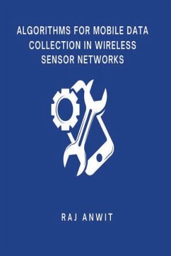 Algorithms for Mobile Data Collection in Wireless Sensor Networks - Anwit, Raj