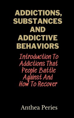 Addictions, Substances And Addictive Behaviors - Peries, Anthea