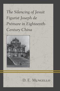 The Silencing of Jesuit Figurist Joseph de Prémare in Eighteenth-Century China - Mungello, D. E.