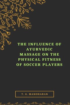 The Influence of Ayurvedic Massage on the Physical Fitness of Soccer Players - Manoharan, T. G.