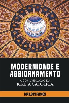 Modernidade e Aggiornamento - A Comunicação da Igreja Católica - Ramos, Mailson