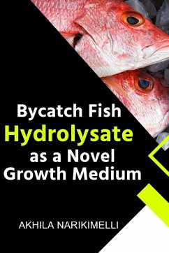 Bycatch Fish Hydrolysate as a Novel Growth Medium - Narikimelli, Akhila