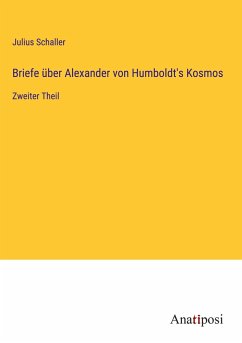 Briefe über Alexander von Humboldt's Kosmos - Schaller, Julius