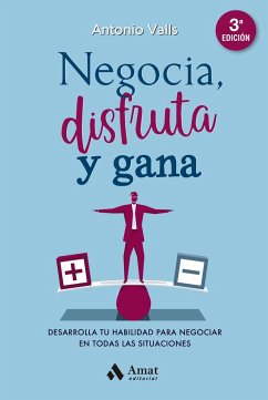 Negocia, disfruta y gana: Desarrolla tu habilidad para negociar en todas las situaciones