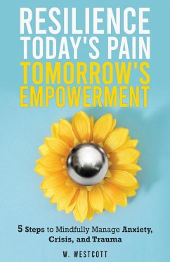 Resilience Today's Pain Tomorrow's Empowerment - Westcott, W.