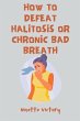 How to Defeat Halitosis, or Chronic Bad... - Bild 1