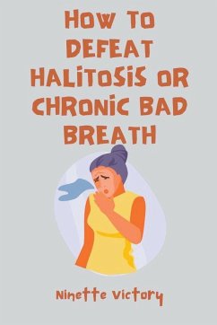 How to Defeat Halitosis, or Chronic Bad Breath - Victory, Ninette