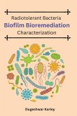 Radiotolerant Bacteria Biofilm Bioremediation Characterization