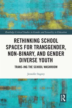 Rethinking School Spaces for Transgender, Non-binary, and Gender Diverse Youth (eBook, PDF) - Ingrey, Jennifer