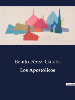 Los Apostólicos - Galdós, Benito Pérez