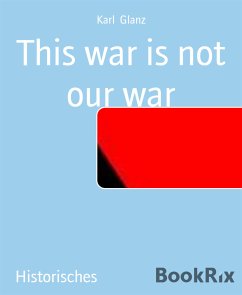 This war is not our war (eBook, ePUB) - Glanz, Karl