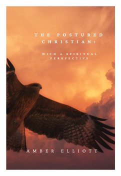 The Postured Christian: with a Spiritual Perspective (eBook, ePUB) - Elliott, Amber