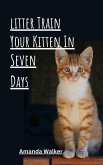Litter Train Your Kitten in 7 Days (eBook, ePUB) Litter Train Your Kitten in 7 Days (eBook, ePUB)