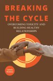 Breaking the Cycle: Overcoming Toxicity and Building Healthy Relationships (eBook, ePUB)