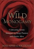 Wild Monogamy: Cultivating Erotic Intimacy to Keep Passion and Desire Alive (eBook, ePUB)