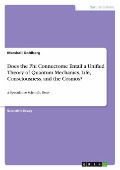 Does the Phi Connectome Entail a Unified Theory of Quantum Mechanics, Life, Consciousness, and the Cosmos?
