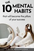The 10 Mental Habits That Will Become The Pillars of Your Success (eBook, ePUB)