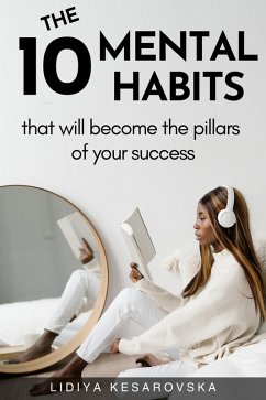 The 10 Mental Habits That Will Become The Pillars of Your Success (eBook, ePUB) - Kesarovska, Lidiya