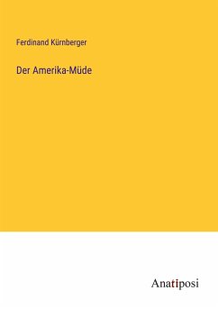 Der Amerika-Müde - Kürnberger, Ferdinand