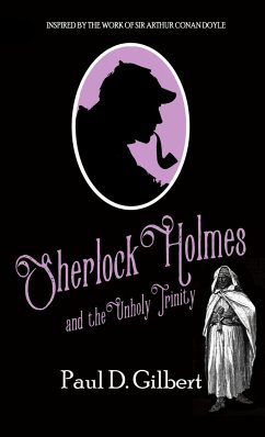 Sherlock Holmes and The Unholy Trinity - Gilbert, Paul D.