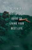 The Power of Positivity: A Guide to Living Your Best Life (eBook, ePUB)