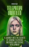 Telepathy Unveiled: A Journey into the Secrets of Sending Telepathic Messages and Psychic Development (eBook, ePUB)