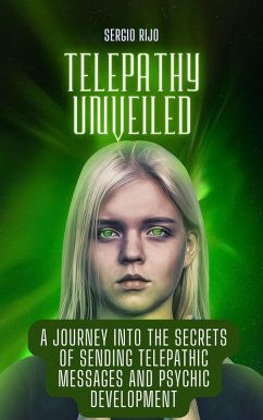 Telepathy Unveiled: A Journey into the Secrets of Sending Telepathic Messages and Psychic Development (eBook, ePUB) - Rijo, Sergio