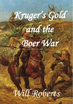 Krugers Gold and the Boer War (eBook, ePUB) - Roberts, Will