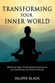 Transforming Your Inner World: Mastering Anger, Elevating Self-Improvement, and Unleashing Your Mind's Potential (eBook, ePUB)