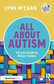 All About Autism: A Practical Guide for Primary Teachers (eBook, PDF)