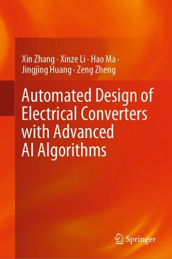 Automated Design of Electrical Converters with Advanced AI Algorithms (eBook, PDF) - Zhang, Xin; Li, Xinze; Ma, Hao; Huang, Jingjing; Zheng, Zeng