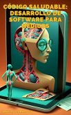 Código Saludable: Desarrollo de Software para Médicos (eBook, ePUB)