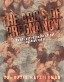A.B.C's of Pregnancy; Don't Get Pregnant Before Reading These (eBook, ePUB)