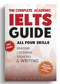 THE COMPLETE ACADEMIC IELTS GUIDE - ALL FOUR SKILLS / SELF STUDY© (eBook, ePUB)