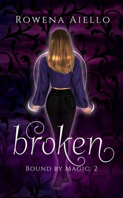 Broken (Bound by Magic, #2) (eBook, ePUB) - Aiello, Rowena Broken (Bound by Magic, #2) (eBook, ePUB) - Aiello, Rowena