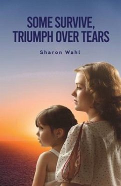 SOME SURVIVE, TRIUMPH OVER TEARS (eBook, ePUB) - Wahl, Sharon