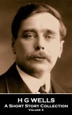 H G Wells - A Short Story Collection - Volume 3 (eBook, ePUB) H G Wells - A Short Story Collection - Volume 3 (eBook, ePUB)