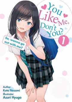 You like me, don't you? So, wanna go out with me? (eBook, ePUB) - Nozomi, Kota