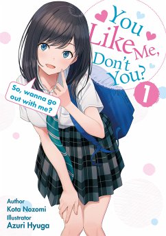 You like me, don’t you? So, wanna go out with me? (eBook, ePUB) - Nozomi, Kota