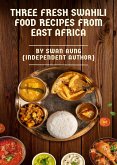 Three Fresh Swahili Food Recipes from East Africa (eBook, ePUB)