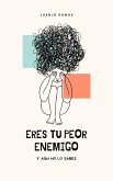 Eres tu peor enemigo y aún no lo sabes (eBook, ePUB)