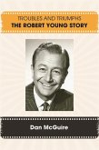 Troubles and Triumphs: The Robert Young Story (eBook, ePUB)