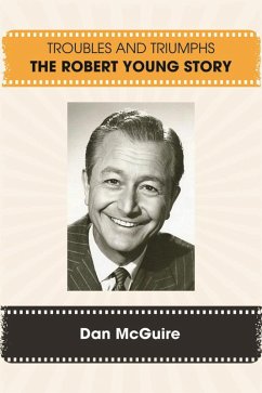 Troubles and Triumphs: The Robert Young Story (eBook, ePUB) - McGuire, Dan