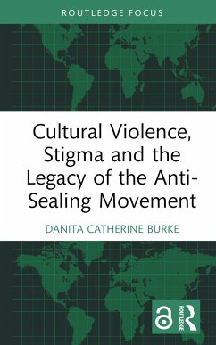 Cultural Violence, Stigma and the Legacy of the Anti-Sealing Movement - Burke, Danita Catherine