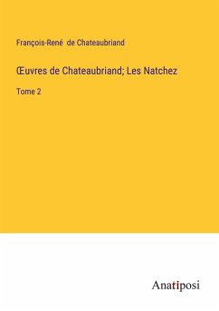 ¿uvres de Chateaubriand; Les Natchez - Chateaubriand, François-René De