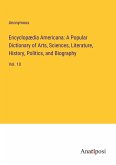 Encyclopædia Americana: A Popular Dictionary of Arts, Sciences, Literature, History, Politics, and Biography