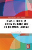 Charles Peirce on Ethics, Esthetics and the Normative Sciences