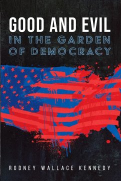 Good and Evil in the Garden of Democracy - Kennedy, Rodney Wallace