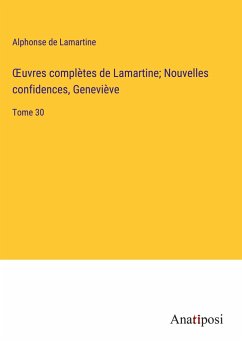 ¿uvres complètes de Lamartine; Nouvelles confidences, Geneviève - Lamartine, Alphonse De