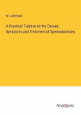 A Practical Treatise on the Causes, Symptoms and Treatment of Spermatorrhoea